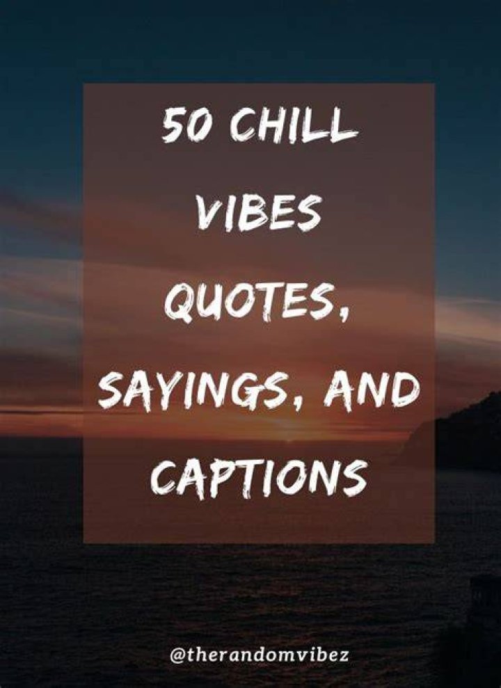 50 Chill Vibes Quotes, Sayings, And Captions