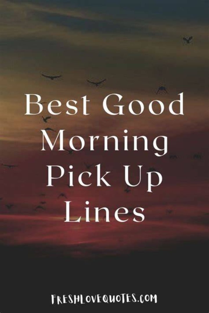65+ Best Good Morning Pick Up Lines Best Wellness Expert