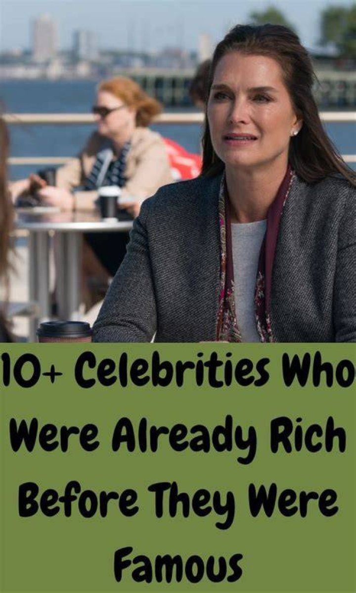 Celebrities Who Were Already Rich Before Famous Page 6 New