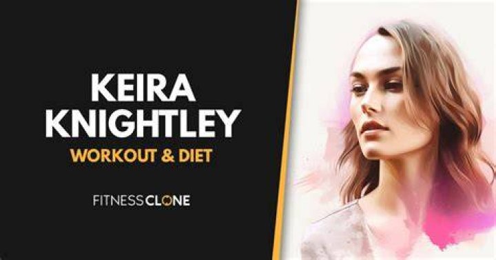 Keira Knightley Workout and Diet Secret Muscle world
