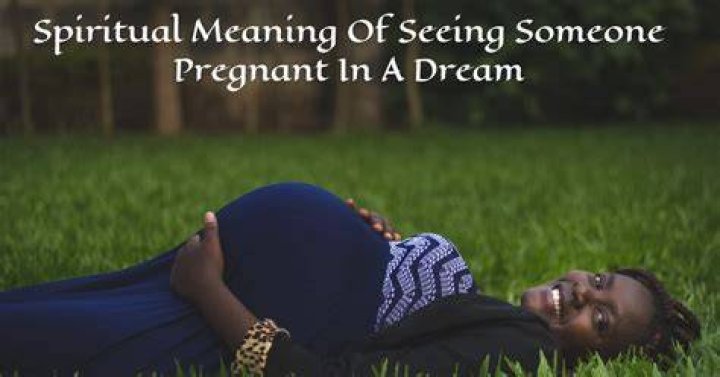Seeing Someone Pregnant in A Dream Meaning